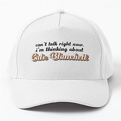 Cant talk right now thinking about Cate Blanchett Baseball Cap
