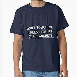 Dont touch me unless you are Cate Blanchett T-Shirt
