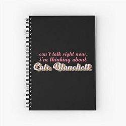 Cant talk now, thinking about Cate Blanchett Spiral Notebook