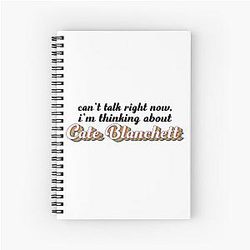 Cant talk right now, I'm thinking about Cate Blanchett Spiral Notebook