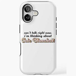 Cant talk now, I'm thinking about Cate Blanchett iPhone case.