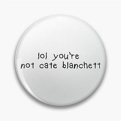 You're Not Cate Blanchett