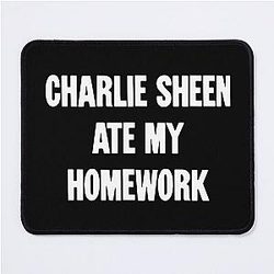 Charlie Sheen Ate My Homework Mouse Pad