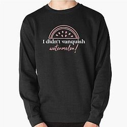 I didn't Vanquish Watermelon! - Charmed design Pullover Sweatshirt