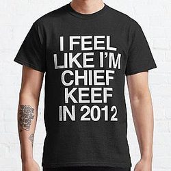 i feel like im chief keef Classic T-Shirt RB0811
