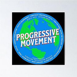 PMD00580 Progressive Movement Designs Earth shows you support progressive policy goals as a global movement progressive Democrats Independents and Bernie Sanders supporters Poster