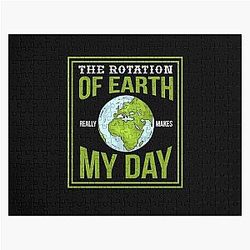 THE ROTATION OF EARTH REALLY MAKES MY DAY Gifts Jigsaw Puzzle