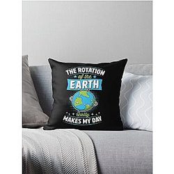 The Rotation of the Earth Really Makes My Day - Earth Day Pun 2023 Earth Day Party Favors and Merch Collection Throw Pillow