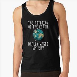 Funny Science T Shirt-The Rotation of Earth Really Makes My Day Women Men Tee Shirt Tank Top