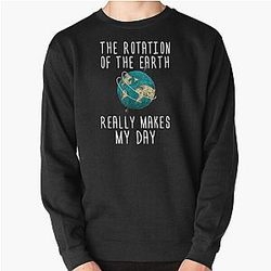 Funny Science T Shirt-The Rotation of Earth Really Makes My Day Women Men Tee Shirt Pullover Sweatshirt