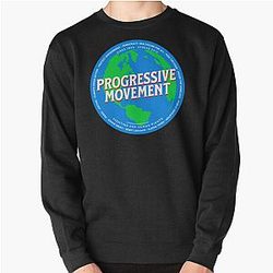 PMD00580 Progressive Movement Designs Earth shows you support progressive policy goals as a global movement progressive Democrats Independents and Bernie Sanders supporters Pullover Sweatshirt