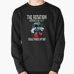 Rotation of the Earth Makes My Day Funny Science Scientist Pullover Sweatshirt