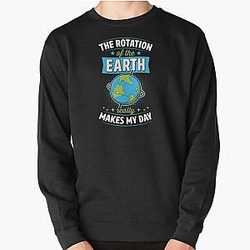 The Rotation of the Earth Really Makes My Day - Earth Day Pun 2023 Earth Day Party Favors and Merch Collection Pullover Sweatshirt