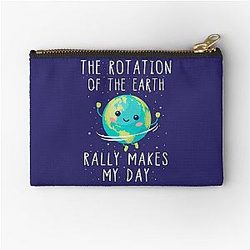 The Rotation of the Earth Really Makes My Day Zipper Pouch