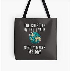Funny Science T Shirt-The Rotation of Earth Really Makes My Day Women Men Tee Shirt All Over Print Tote Bag