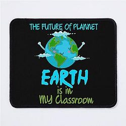 The future of plannet earth is in my classroom,funny quote for earth day celebration,great gift for envirement Mouse Pad
