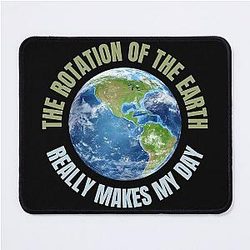 The Rotation of the Earth Really Makes My Day  -  Funny Space quotes Mouse Pad