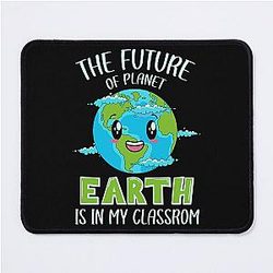 THE FUTURE OF PLANET EARTH IS IN MY CLASSROOM Mouse Pad