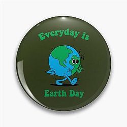 Every Day Is Earth Day  Pin