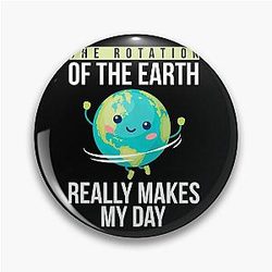 Funny Science Teacher Quote Rotation of the Earth Day Funny Gift Pin