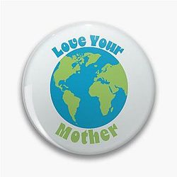 Love Your Mother, Mother Earth Pin