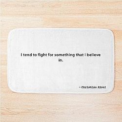 I Tend to Fight for Something I Believe in Quote by Christina Ricci Bath Mat
