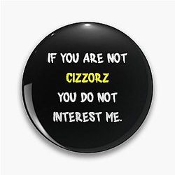 If you are not Cizzorz Pin