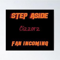Cizzorz - Step Aside, fan Poster