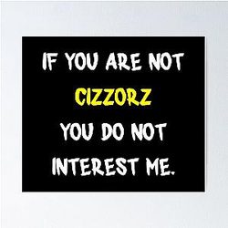 If you are not Cizzorz Poster