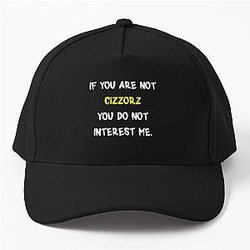 If you aren't Cizzorz Baseball Cap
