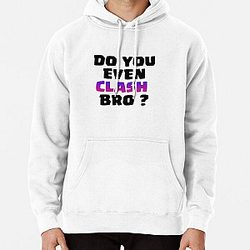 Do You Even Clash Bro ? - Clash Royale/Clash Of Clans Design Pullover Hoodie RB2709