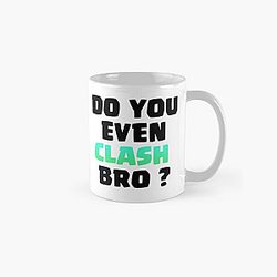 Do You Even Clash Bro ? - Clash Royale/Clash Of Clans Design Classic Mug RB2709