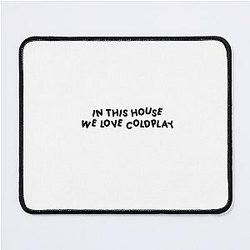 In this house we love Coldplay Mouse Pad