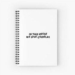 In this house we love Coldplay Spiral Notebook