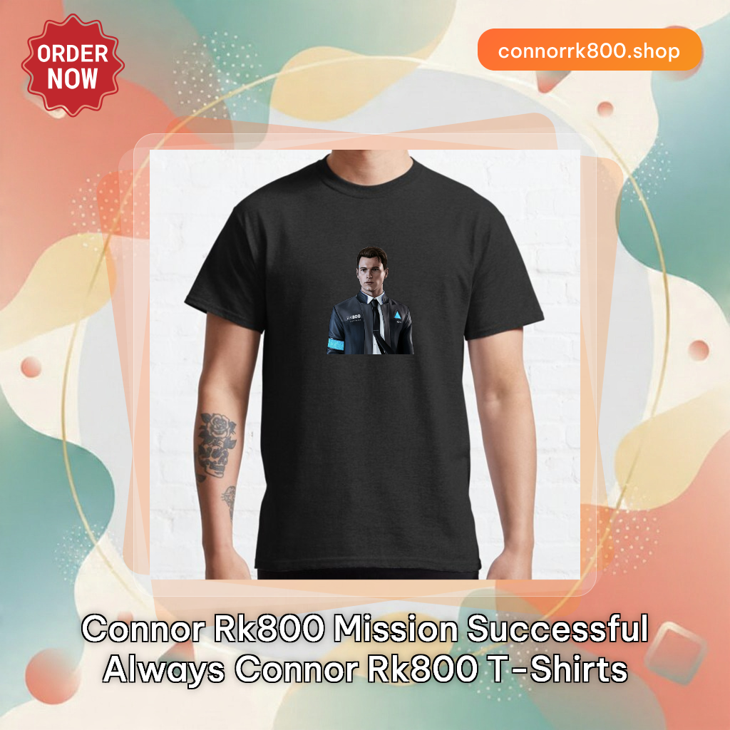 Connor Rk800 Mission Successful Always Connor Rk800 T-Shirts
