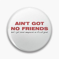 Ain't Got No Friend - Conor Maynard Pin