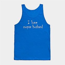 Corpse Husband Tank Tops - I love corpse husband Tank Top TP2212