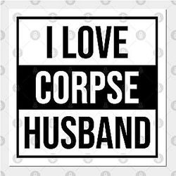 Corpse Husband Posters - I Love Corpse Husband Poster TP2212
