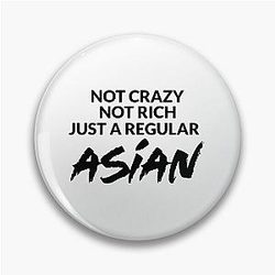 Not Crazy Not Rich Just Asian -Crazy Rich Asians- because Chickens are Bitches