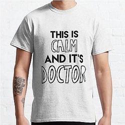 Criminal Minds T-Shirts - This is calm and it's doctor Classic T-Shirt RB2910