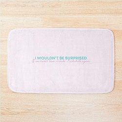 I Wouldn't Be Surprised If We Never Saw Denise Richards Again Bath Mat