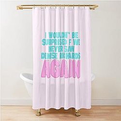 I Wouldn't Be Surprised If We Saw Denise Richards Again Shower Curtain