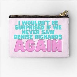 I Wouldn't Be Surprised If We Saw Denise Richards Again Zipper Pouch