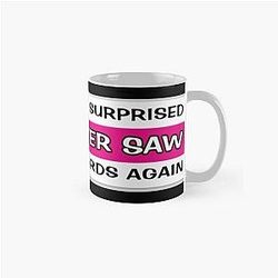 I Wouldn't Be Surprised if We Never Saw Denise Richards Again Classic Mug