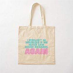I Would Not Be Surprised If We Never Saw Denise Richards Again Cotton Tote Bag