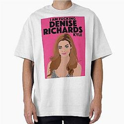 Denise Richards - I'm Denise Richards, Kyle - RHOBH (Real Housewives of Beverly Hills) Oversized T-Shirt