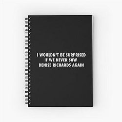 UNHhhh I Wouldn't Be Surprised If We Never Saw Denise Richards Again on Trixie Mattel Spiral Notebook