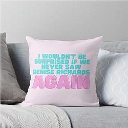 I Wouldn't Be Surprised... If We Never Saw Denise Richards Again Throw Pillow