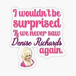 Trixie Mattel Denise Richards Quote Sticker