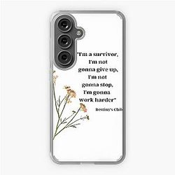 "I'm a survivor, I'm not gonna give up, I'm not gonna stop, I'm gonna work harder" - Destiny's Child, "Survivor" Samsung Galaxy Soft Case